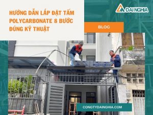 Hướng Dẫn Lắp Đặt Tấm Polycarbonate 8 Bước Đúng Kỹ Thuật