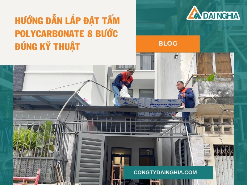 Hướng Dẫn Lắp Đặt Tấm Polycarbonate 8 Bước Đúng Kỹ Thuật