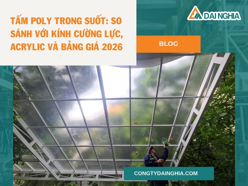 Tấm Poly Trong Suốt: So Sánh Với Kính Cường Lực, Acrylic Và Bảng Giá 2026