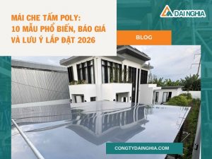Mái Che Tấm Poly: 10 Mẫu Phổ Biến, Báo Giá Và Lưu Ý Lắp Đặt 2026