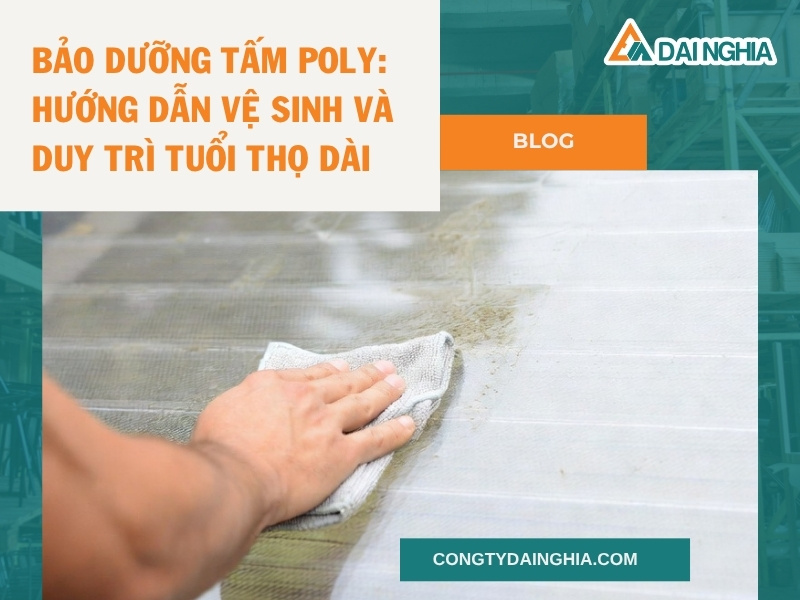 Bảo Dưỡng Tấm Poly: Hướng Dẫn Vệ Sinh Và Duy Trì Tuổi Thọ Dài