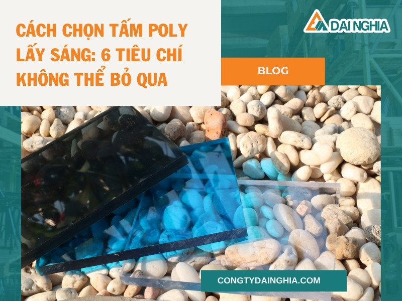 Cách Chọn Tấm Poly Lấy Sáng: 6 Tiêu Chí Không Thể Bỏ Qua