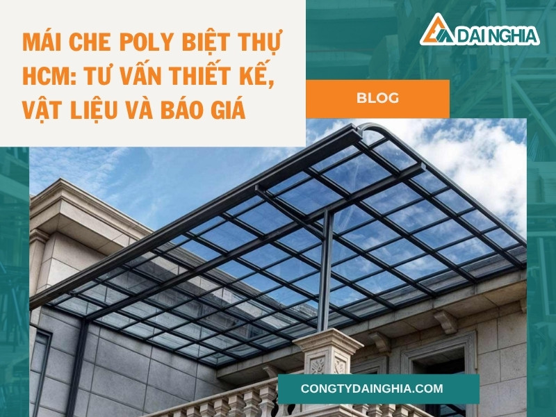 Mái Che Poly Biệt Thự HCM: Tư Vấn Thiết Kế, Vật Liệu và Báo Giá