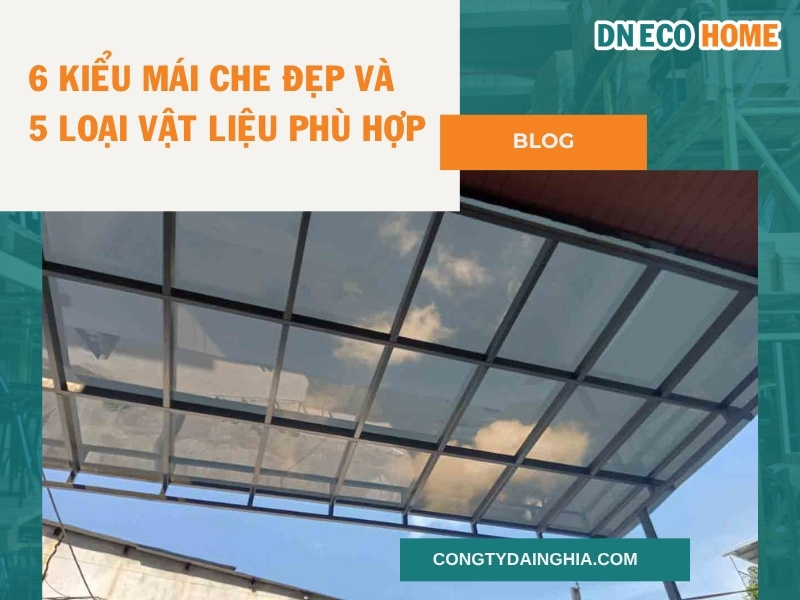 6 Kiểu Mái Che Đẹp Và 5 Loại Vật Liệu Phù Hợp