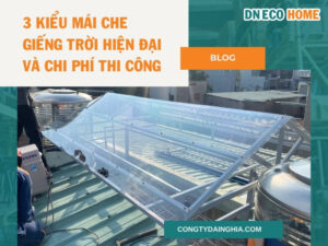 3 Kiểu Mái Che Giếng Trời Hiện Đại Và Chi Phí Thi Công