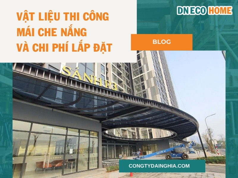 Vật Liệu Thi Công Mái Che Nắng Và Chi Phí Lắp Đặt