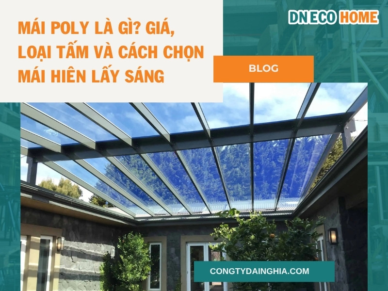 Mái Poly Là Gì? Giá, Loại Tấm Và Cách Chọn Mái Hiên Lấy Sáng