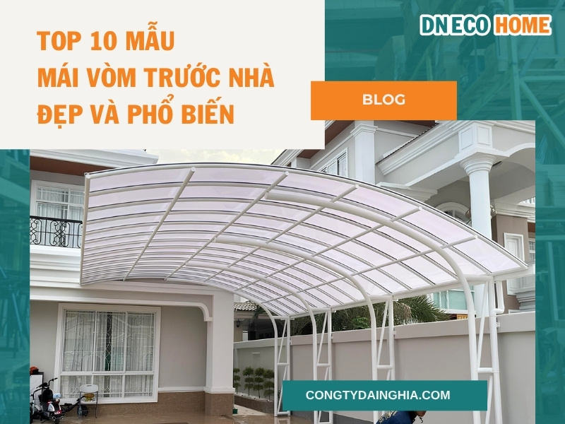 Top 10 Mẫu Mái Vòm Trước Nhà Đẹp Và Phổ Biến