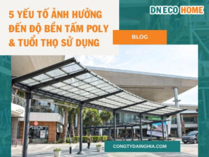 5 Yếu Tố Ảnh Hưởng Đến Độ Bền Tấm Poly & Tuổi Thọ Sử Dụng