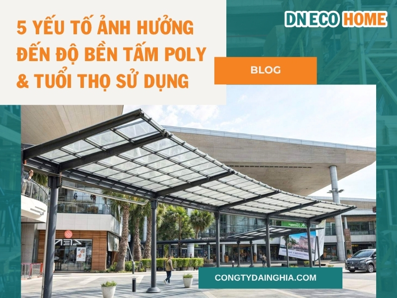 5 Yếu Tố Ảnh Hưởng Đến Độ Bền Tấm Poly & Tuổi Thọ Sử Dụng