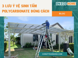 3 Lưu Ý Cơ Bản Để Vệ Sinh Tấm Polycarbonate Đúng Cách