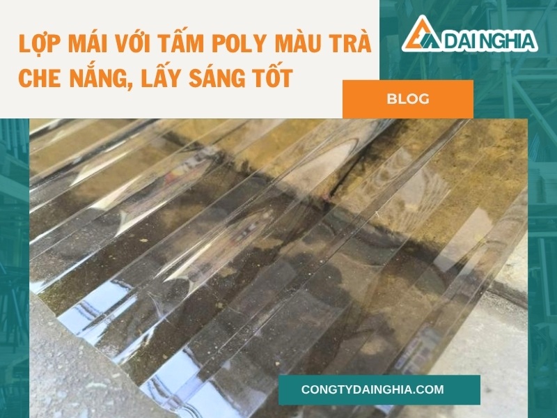 Lợp Mái Với Tấm Poly Màu Trà – Che Nắng, Lấy Sáng Tốt