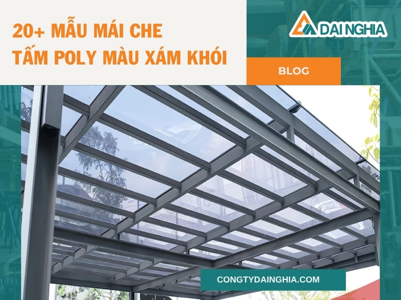 20+ Mẫu Mái Che Tấm Poly Màu Xám Khói